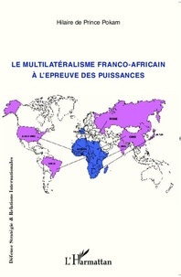 Hilaire de Prince Pokam - Le multilatéralisme franco-africain à l'épreuve des puissances.