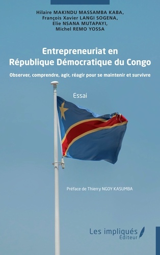 Entrepreneuriat en République Démocratique du Congo. Observer, comprendre, agir, réagir pour se maintenir et survivre