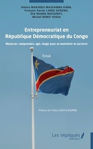 Hilaire Makindu Massamba et François Xavier Langi Sogena - Entrepreneuriat en République Démocratique du Congo - Observer, comprendre, agir, réagir pour se maintenir et survivre.