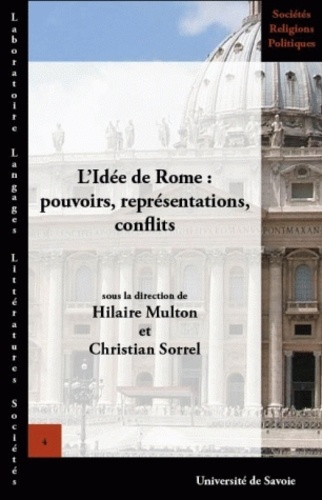 Hilaire Multon et Christian Sorrel - L'idée de Rome : pouvoirs, représentations, conflits.