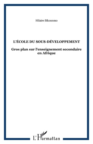 Hilaire Sikounmo - L'école du sous-développement - Gros plan sur l'enseignement secondaire en Afrique.