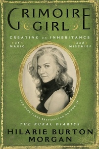 Hilarie Burton Morgan - Grimoire Girl - A Memoir of Magic and Mischief.