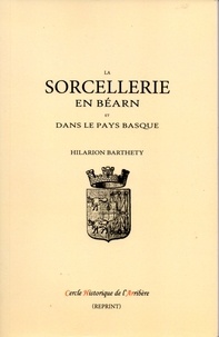 Hilarion Barthety - La sorcellerie en Béarn et dans le Pays Basque - Conférence publique du 13 mars 1870 à la mairie de Pau.