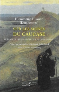 Hilarion Domratchev - Sur les monts du Caucase - Dialogue de deux solitaires sur la prière de Jésus.