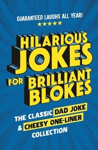 Hilarious Jokes for Brilliant Blokes - The Classic Dad Joke and Cheesy One-liner Collection (The perfect gift for him – guaranteed laughs for all ages).