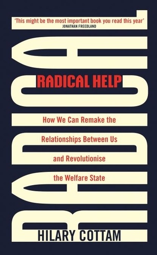 Radical Help. How we can remake the relationships between us and revolutionise the welfare state