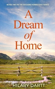  Hilary Dartt - A Dream of Home - The Seedling Homestead Series, #2.
