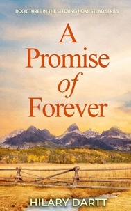  Hilary Dartt - A Promise of Forever - The Seedling Homestead Series, #3.