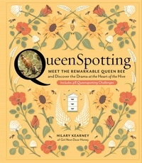 Hilary Kearney - QueenSpotting - Meet the Remarkable Queen Bee and Discover the Drama at the Heart of the Hive; Includes 48 Queenspotting Challenges.
