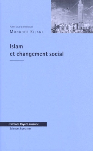 Hilary Kilpatrick et Moncef Djaziri - Islam et changement social - Actes du colloque, Université de Lausanne, 10-11 octobre 1996.