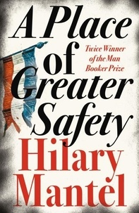 Hilary Mantel - A Place of Greater Safety.
