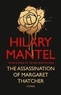 Hilary Mantel - The Assassination of Margaret Thatcher - And Other Stories.