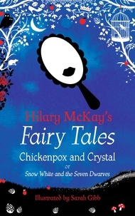 Hilary McKay et Sarah Gibb - Chickenpox and Crystal - A Snow White and the Seven Dwarves Retelling by Hilary McKay.