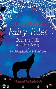 Hilary McKay et Sarah Gibb - Over the Hills and Far Away - A Red Riding Hood and Tom the Piper's Son Retelling by Hilary McKay.