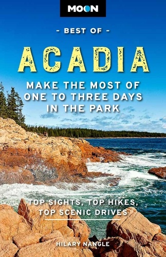 Moon Best of Acadia. Make the Most of One to Three Days in the Park