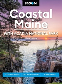 Hilary Nangle - Moon Coastal Maine: With Acadia National Park - Seaside Getaways, Cycling &amp; Paddling, Scenic Drives.