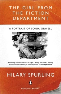 Hilary Spurling - The Girl from the Fiction Department - A Portrait of Sonia Orwell.