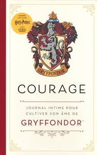 Hilary VandenBroeck - Harry Potter - Courage (Gryffondor) - Journal intime pour cultiver son âme de Gryffondor.