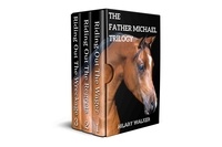  Hilary Walker - The Father Michael Trilogy: The Pastor Who Preaches through Horses - The Second Riding Out Trilogy.