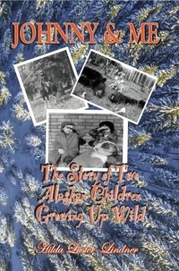  Hilda Luster-Lindner - Johnny &amp; Me: The Story of Two Alaskan Children Growing Up Wild.