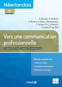 Hilde Bosmans et Katrien De Rycke - Néerlandais B2 Vers une communication professionnelle - Economie, gestion, commerce, communication.
