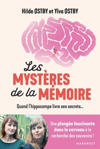 Hilde Ostby et Ylva Ostby - Les mystères de la mémoire - Quand l'hippocampe livre ses secrets.
