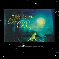 Hilde Zielinski - Die Bachprinzessin - Ein Märchen aus dem Schimmer einer Perle.