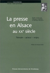 Hildegard Châtellier et Monique Mombert - La Presse En Alsace Au 20e Siecle. Temoin, Acteur, Enjeu.