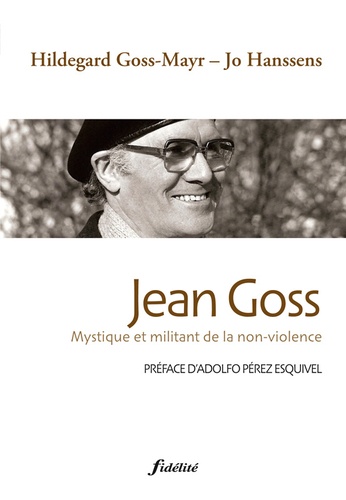 Hildegard Goss-Mayr et Jo Hanssens - Jean Goss - Mystique et militant de la non-violence.