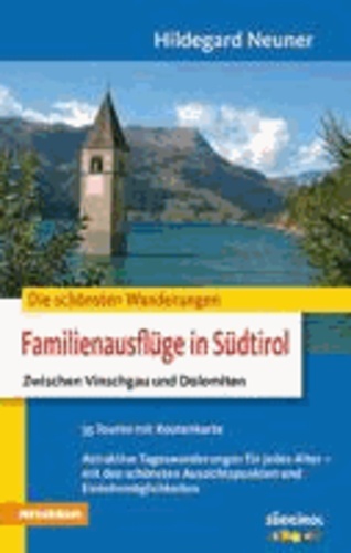 Hildegard Neuner - Familienausflüge in Südtirol - Zwischen Vinschgau und Dolomiten - Die schönsten Wanderungen.