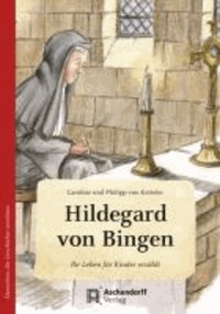 Hildegard von Bingen. Wie eine kleine Feder - Ihr Leben für Kinder erzählt.