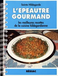  Hildegarde de Bingen - L'épeautre gourmand - Les meilleures recettes de la cuisine hildegardienne.