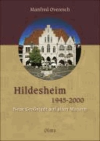 Hildesheim 1945-2000 - Neue Großstadt auf alten Mauern. Unter Mitarbeit von Stefan Oyen. Mit einem Grußwort von Oberbürgermeister Kurt Machens.