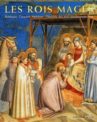Les Rois Mages. Balthazar, Gaspard, Melchior : L'Histoire Des Trois Bienheureux Rois