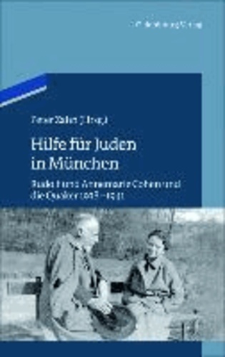 Hilfe für Juden in München - Annemarie und Rudolf Cohen und die Quäker 1938-1941.