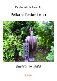 Hili tichimfolo Pelkan - Pelkan, l'enfant noir - Essai (fiction réelle).