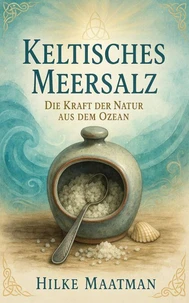 Keltisches Meersalz - Dit Kraft der Natur aus dem Ozean