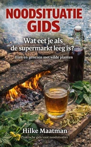 NOODSITUATIE GIDS  Wat eet je als de supermarkt leeg is?  Eten en genezen met wilde planten