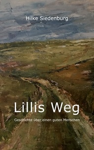 Hilke Siedenburg - Lillis Weg - Geschichte über einen guten Menschen.