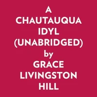A CHAUTAUQUA IDYL (UNABRIDGED)