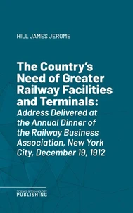 The Country's Need of Greater Railway Facilities and Terminals