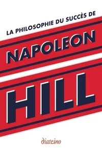 La philosophie du succès de Napoleon Hill