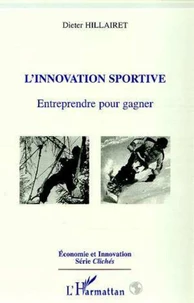 L'Innovation Sportive. Entreprendre Pour Gagner