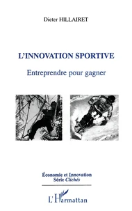 L'Innovation Sportive. Entreprendre Pour Gagner