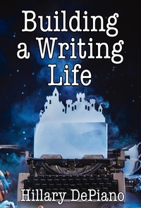  Hillary DePiano - Building a Writing Life: Start a Writing Habit, Make Time to Write, Discover Your Process and Commit to Your Writing Dreams - How to Start Writing, #1.