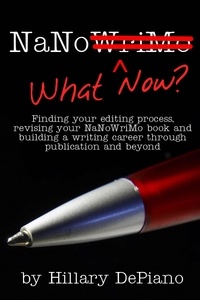  Hillary DePiano - NaNo What Now? Finding Your Editing Process, Revising Your NaNoWriMo Book and Building a Writing Career Through Publishing and Beyond.