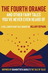  Hillary DePiano et  Basile Giambattista - The Fourth Orange and Other Fairy Tales You've Never Even Heard Of.