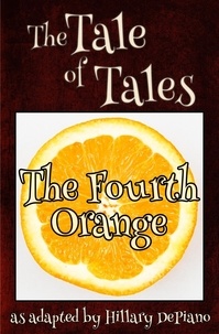  Hillary DePiano et  Basile Giambattista - The Fourth Orange - Fairly Obscure Fairy Tale Plays, #1.