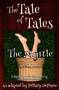  Hillary DePiano et  Basile Giambattista - The Myrtle: a funny fairy tale one act play - Fairly Obscure Fairy Tale Plays, #3.