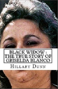  Hillary Dunn - Black Widow : The True Story of Griselda Blanco.
